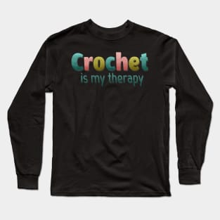 Crochet is my therapy Long Sleeve T-Shirt